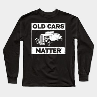 Old Cars Matter Long Sleeve T-Shirt